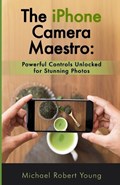 The iPhone Camera Maestro | Michael Young | 