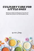 Culinary Care for Little Ones | Zara Lackey | 