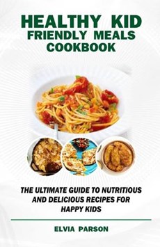 Healthy Kid Friendly Meals Cookbook
