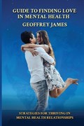 Guide to Finding Love in Mental Health | Geoffrey James | 