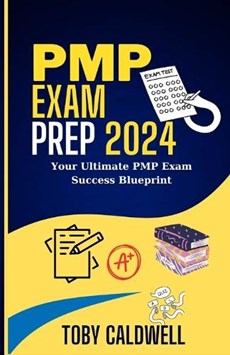 PMP Exam Prep 2024: Your Ultimate PMP Exam Success Blueprint