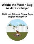 English-Hungarian Waldo the Water Bug / Waldo, a vízibogár Children's Bilingual Picture Book | Richard Carlson | 