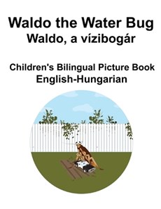 English-Hungarian Waldo the Water Bug / Waldo, a vízibogár Children's Bilingual Picture Book