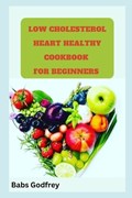 Low cholesterol and heart healthy cookbook for beginners | Babs Godfrey | 