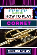 Step by Step Guide on How to Play Cornet | Mishra Sylas | 