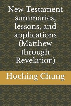 New Testament summaries, lessons, and applications (Matthew through Revelation)