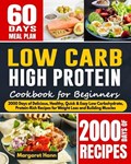 Low Carb High Protein Cookbook for Beginners: 2000 Days of Delicious, Healthy, Quick & Easy Low Carbohydrate, Protein-Rich Recipes for Weight Loss and | Margaret Hann | 