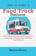 How to Start a Food Truck Business | Marvin Brown | 