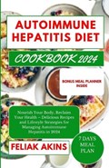 Autoimmune Hepatitis Diet Cookbook 2024 | Feliak Akins | 