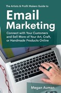 The Artists & Profit Makers Guide to Email Marketing | Megan Auman | 