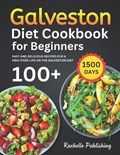 Galveston Diet Cookbook for Beginners: 1500 Days Easy and Delicious Recipes for a Healthier Life on the Galveston Diet | Rachelle Publishing | 