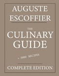 The Culinary guide: Auguste Escoffier: Complete edition with more than 5000 recipes: New translation | Eleanor Marwood | 