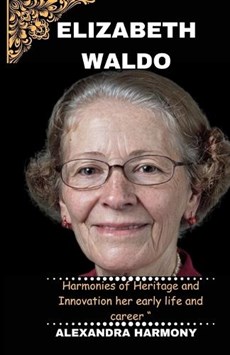 Elizabeth Waldo: Harmonies of Heritage and Innovation her early life and career "