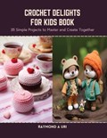 Crochet Delights for Kids Book | Raymond A Uri | 
