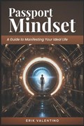 Passport Mindset A Guide to Manifesting Your Ideal Life | Erik Valentino | 