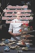 Alinea Eats: 105 Culinary Inspirations from the Innovative Menu of Grant Achatz's Iconic Restaurant | Harvest Moon Fusion Hall | 