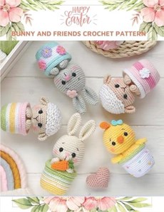 Happy Easter Bunny and Friends Crochet Pattern: Amigurumi Activity Book, Crochet Book for Bunny, Chicken, Sheep, Cute Crochet Book for All with Flower