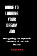 Guide to Landing Your Dream Job | Kylan Avila | 