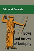 Bows and Arrows of Antiquity | Edmund Bulanda | 