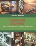 Crochet Home Decor Magic | Benjamin W Kimura | 
