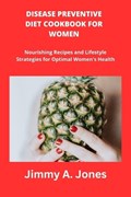 Disease Preventive Diet Cookbook for Women | Jimmy A Jones | 