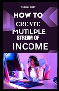 How to Create Multiple Streams of Income | Thomas Grey | 