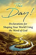 This Day! Declarations for Shaping Your World Using the Word of God | Sacha Harris | 