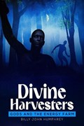 Divine Harvesters Gods and the Energy farm a apocalyptic SC-FI thriller | Billy Humphrey | 