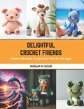 Delightful Crochet Friends | Miriam M Ugur | 