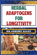 Herbal Adaptogens for Longitivity | Jeremy Alley | 