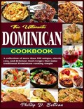The Ultimate Dominican Cookbook: A collection of more than 100 unique, classic, easy, and delicious food recipes that make traditional Dominican cooki | Phillip D. Beltran | 
