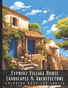 Cypriot Village House Landscapes & Architecture Coloring Book for Adults