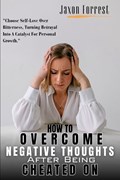 How To Overcome Negative Thoughts After Being Cheated On | Jaxon Forrest | 