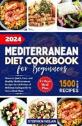 2024 Mediterranean Diet Cookbook for Beginners: Discover Quick, Easy and Healthy Mediterranean Recipes for a Lifetime of Delicious Eating with No Stre | Stephen Nolan | 