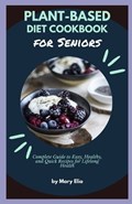 Plant-Based Diet Cookbook for Seniors | Mary Elia | 