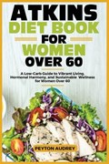 Atkins Diet Book for Women Over 60 | Peyton Audrey | 