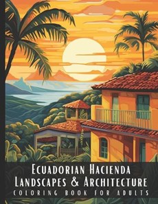 Ecuadorian Hacienda Landscapes & Architecture Coloring Book for Adults