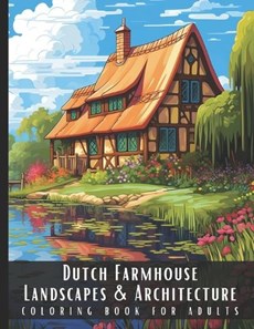 Dutch Farmhouse Landscapes & Architecture Coloring Book for Adults