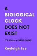 A Biological Clock Does NOT Exist | Kayleigh Lee | 