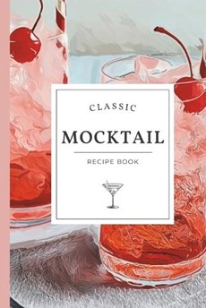 Classic Mocktail Recipe Book: Refreshing Non-Alcoholic Recipes for Every Occasion - Alcohol-Free Mixology Cookbook