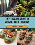 Tiny Toes, Big Craft in Crochet with this Book | Euphemia R Henry | 