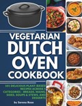 Vegetarian Dutch Oven Cookbook | Serena Rose | 