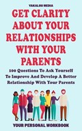 Get Clarity About Your Relationships With Your Parents | Yakalou Media | 