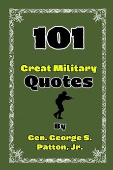 101 Great Military Quotes By Gen. George S. Patton, Jr.