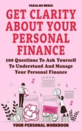 Get Clarity About Your Personal Finance: 100 Questions To Ask Yourself To Understand And Manage Your Personal Finance | Yakalou Media | 