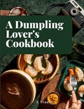 A Dumpling Lover's Cookbook | L Tran | 