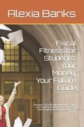 Fiscal Fitness for Students | Alexia Banks | 