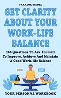 Get Clarity About Your Work-life Balance | Yakalou Media | 