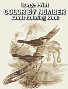 large print color by number adult coloring book: Large Print adults Color By Numbers of Relaxing Flowers, Animals, Butterflies, birds and ( Adults Col
