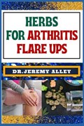 Herbs for Arthritis Flare Ups | Jeremy Alley | 
